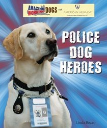 Police Dog Heroes (Amazing Working Dogs With American Humane Assn.)