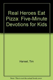 Real Heroes Eat Pizza (Five-Minute Devotions for Kids)