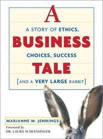 A Business Tale: A Story of Ethics, Choices, Success and a Very Large Rabbit