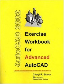 Exercise Workbook for Advanced AutoCAD 2002 (AutoCAD Exercise Workbooks)