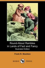 Round-About Rambles in Lands of Fact and Fancy (Illustrated Edition) (Dodo Press)