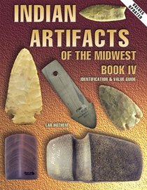 Indian Artifacts of the Midwest: Identification & Value Guide Book IV (Indian Artifacts of the Midwest)