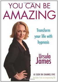 You Can Be Amazing: Transform your life with hypnosis