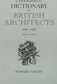 A Biographical Dictionary of British Architects, 1600-1840 : Third Edition (Paul Mellon Centre for Studies in Britis)