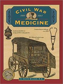 Civil War Medicine 1861-1865 (Wilbur, C. Keith, Illustrated Living History.)