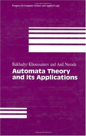Automata Theory and its Applications (Progress in Computer Science and Applied Logic (PCS))