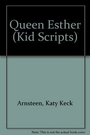 Queen Esther (Arnsteen, Katy Keck. Kid Scripts.)