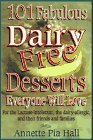 101 Fabulous Dairy-free Desserts Everyone Will Love: For the Lactose-intolerant, the Dairy-allergic and Their Friends and Families