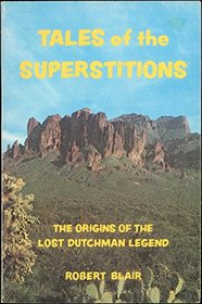 Tales of the Superstitions: The Origins of the Lost Dutchman Legend