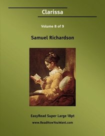 Clarissa: History of a Young Lady, Vol. 8 of 9 (EasyRead Super Large 18pt Edition)