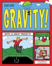 Explore Gravity!: With 25 Great Projects (Explore Your World series)