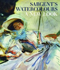 Sargent's Watercolours: A New Look