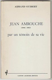 Jean Amrouche, 1906-1962, par un temoin de sa vie (French Edition)