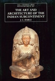 The Art and Architecture of the Indian Subcontinent : Second Edition (The Yale University Press Pelican Histor)
