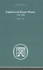 Capital and Steam Power: 1750-1800 (Economic History (Routledge))