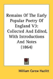 Remains Of The Early Popular Poetry Of England V3: Collected And Edited, With Introductions And Notes (1864)