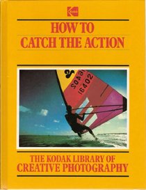 How to Catch the Action (Kodak Library of Creative Photography)