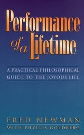 Performance of a Lifetime: A Practical-Philosophical Guide to the Joyous Life