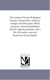 The writings of George Washington; being his correspondence, addresses, messages, and other papers, official and private Vol. 3
