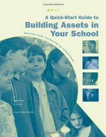 A Quick-Start Guide to Building Assets in Your School: Moving from Incidental to Intentional