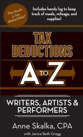 Tax Deductions A to Z for Writers, Artists, and Performers (Tax Deductions A to Z series)