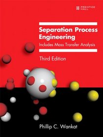 Separation Process Engineering: Includes Mass Transfer Analysis (3rd Edition)