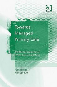 Towards Managed Primary Care: The Role And Experience of Primary Care Organizations