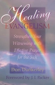 Healing Evangelism: Strengthen Your Witnessing With Effective Prayer for the Sick