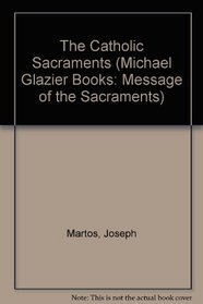 Catholic Sacraments (Michael Glazier Books: Message of the Sacraments)