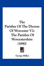 The Parishes Of The Diocese Of Worcester V2: The Parishes Of Worcestershire (1890)