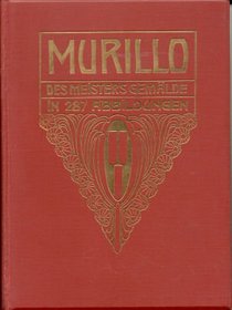 Murillo: Des Meisters Gemalde in 287 Abbildungen.