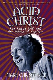 Acid Christ: Ken Kesey, LSD and the Politics of Ecstasy