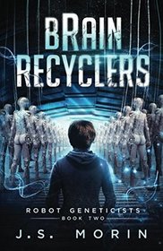 Brain Recyclers (Robot Geneticists, Bk 2)