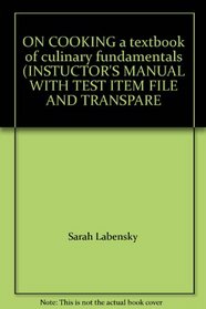 ON COOKING a textbook of culinary fundamentals (INSTUCTOR'S MANUAL WITH TEST ITEM FILE AND TRANSPARENCY MASTERS)