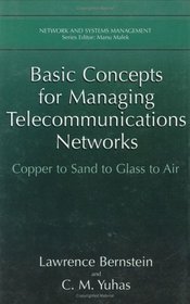 Basic Concepts for Managing Telecommunications Networks : Copper to Sand to Glass to Air (Network and Systems Management)