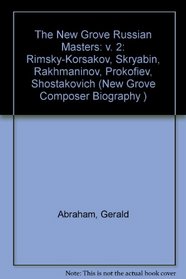 The New Grove Russian Masters 2: Rimsky-Korsakov, Skryabin, Rakhmaninov, Prokofiev, Shostakovich (The New Grove Composer Biography Series)