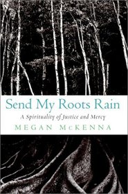 Send My Roots Rain: A Spirituality of Justice and Mercy
