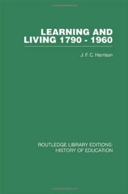 Learning and Living 1790-1960: A Study in the History of the English Adult Education Movement (Routledge Library Editions) (Volume 9)