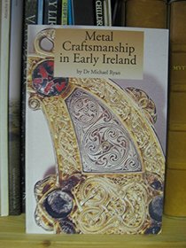 Metal Craftsmanship in Early Ireland (Irish treasures)