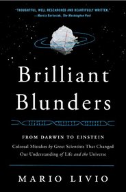 Brilliant Blunders: From Darwin to Einstein - Colossal Mistakes by Great Scientists That Changed Our Understanding of Life and the Universe