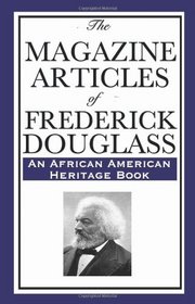 The Magazine Articles of Frederick Douglass: (An African American Heritage Book)