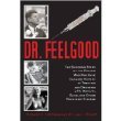 Dr. Feelgood The Shocking Story of the Doctor Who May Have Changed History by Treating and Drugging JFK, Marilyn, Elvis, and Other Prominent Figures