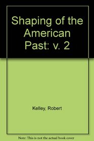 The Shaping of the American Past (v. 2)