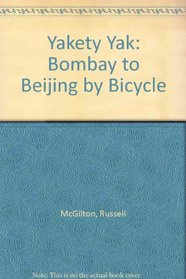 Yakety Yak: Bombay to Beijing by Bicycle