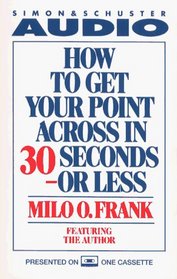 How To Get Your Point Across In 30 Seconds Or Less Cassette (Simon and Schuster Sound Ideas)