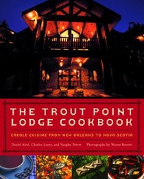 The Trout Point Lodge Cookbook: Creole Cuisine from New Orleans to Nova Scotia
