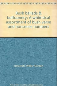 Bush ballads & buffoonery: A whimsical assortment of bush verse and nonsense numbers