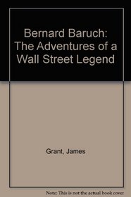 Bernard Baruch: The Adventures of a Wall Street Legend