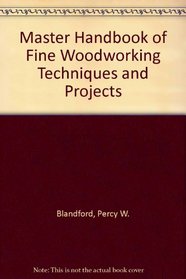 Master Handbook of Fine Woodworking Techniques and Projects