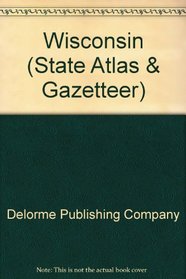 Wisconsin Atlas and Gazetteer (State Atlas & Gazetteer)